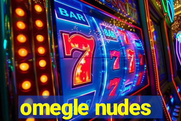 omegle nudes